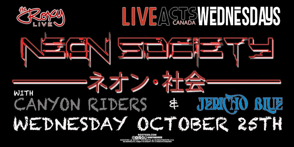 THE ROXY & LIVE ACTS CANADA PRESENT NEON SOCIETY with CANYON RIDERS & JERICHO BLUE